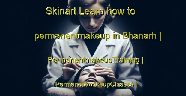 Skinart Learn how to permanentmakeup in Bhanarh | PermanentmakeupTraining | PermanentmakeupClasses | SkinartTraining-Pakistan